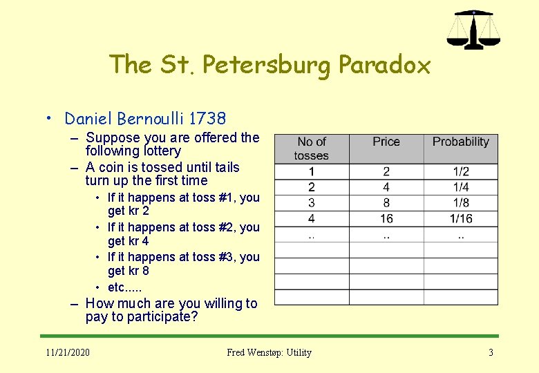 The St. Petersburg Paradox • Daniel Bernoulli 1738 – Suppose you are offered the