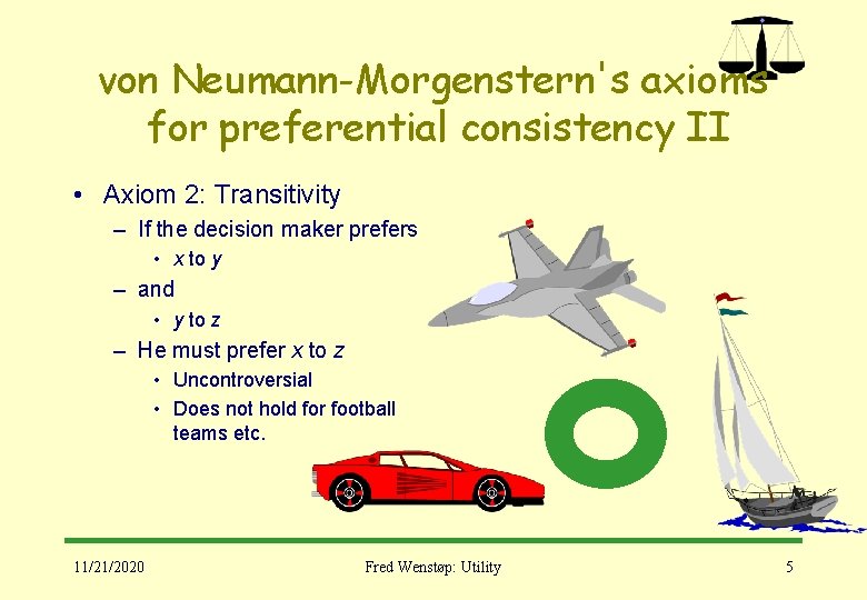 von Neumann-Morgenstern's axioms for preferential consistency II • Axiom 2: Transitivity – If the