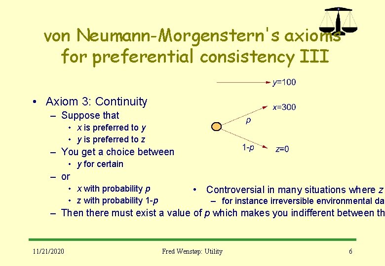 von Neumann-Morgenstern's axioms for preferential consistency III • Axiom 3: Continuity – Suppose that