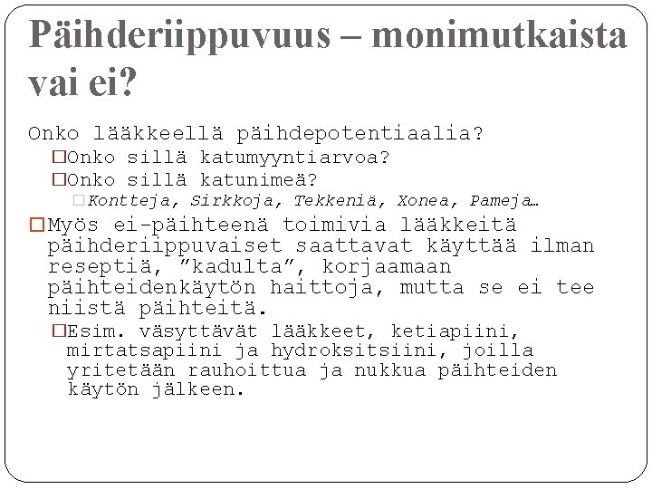 Päihderiippuvuus – monimutkaista vai ei? Onko lääkkeellä päihdepotentiaalia? �Onko sillä katumyyntiarvoa? �Onko sillä katunimeä?