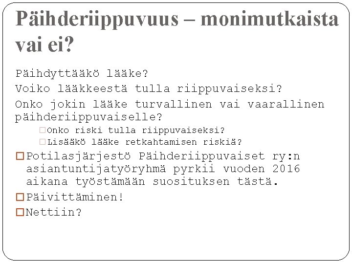 Päihderiippuvuus – monimutkaista vai ei? Päihdyttääkö lääke? Voiko lääkkeestä tulla riippuvaiseksi? Onko jokin lääke