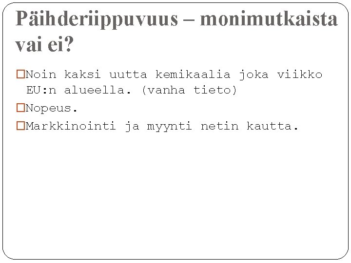 Päihderiippuvuus – monimutkaista vai ei? �Noin kaksi uutta kemikaalia joka viikko EU: n alueella.