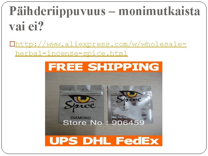 Päihderiippuvuus – monimutkaista vai ei? �http: //www. aliexpress. com/w/wholesale- herbal-incense-spice. html 