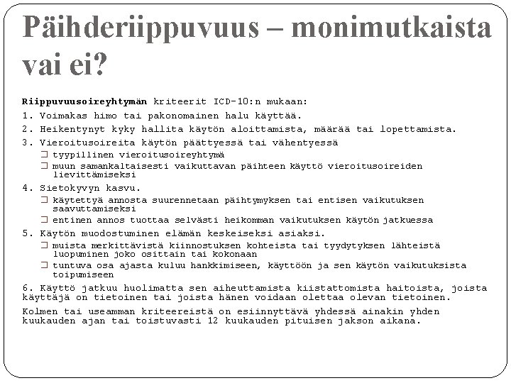 Päihderiippuvuus – monimutkaista vai ei? Riippuvuusoireyhtymän kriteerit ICD-10: n mukaan: 1. Voimakas himo tai