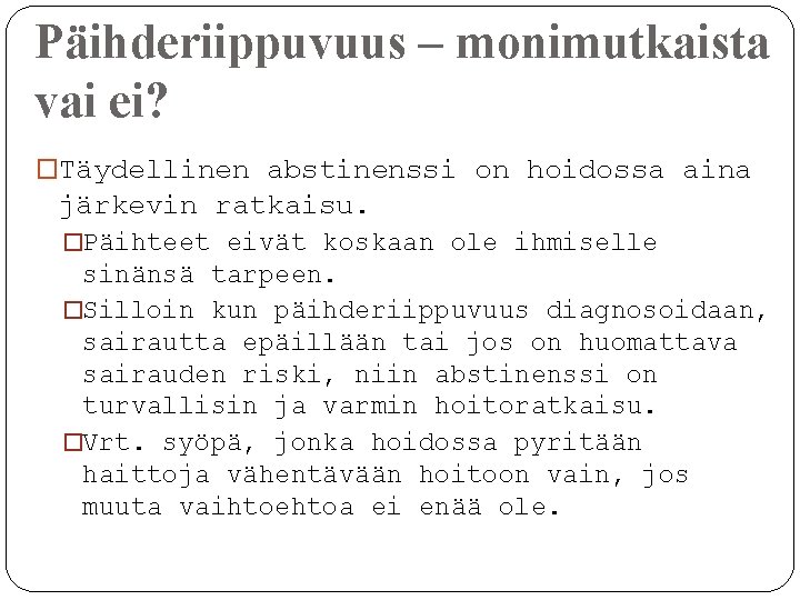 Päihderiippuvuus – monimutkaista vai ei? �Täydellinen abstinenssi on hoidossa aina järkevin ratkaisu. �Päihteet eivät