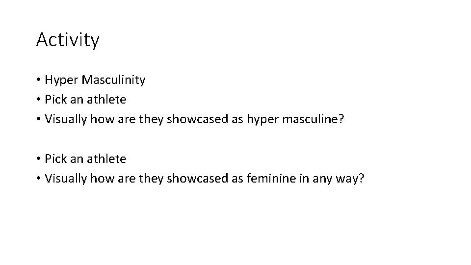 Activity • Hyper Masculinity • Pick an athlete • Visually how are they showcased