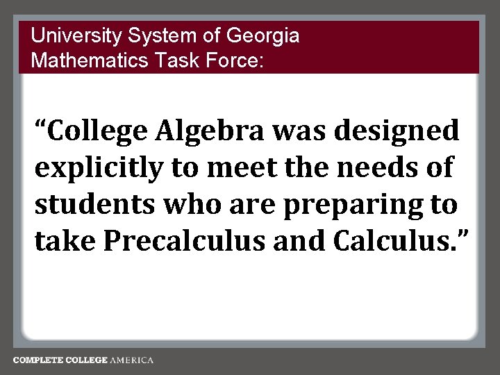 University System of Georgia Mathematics Task Force: “College Algebra was designed explicitly to meet