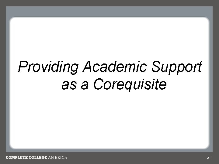 Providing Academic Support as a Corequisite 24 