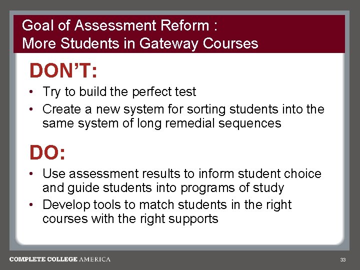 Goal of Assessment Reform : More Students in Gateway Courses DON’T: • Try to