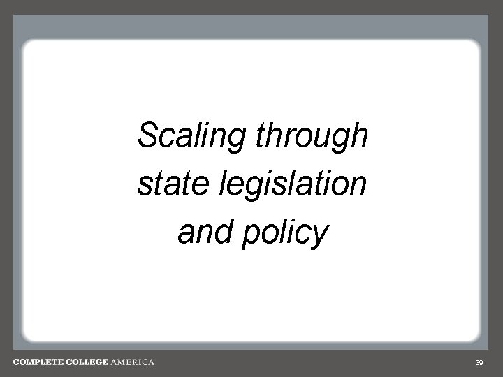 Scaling through state legislation and policy 39 