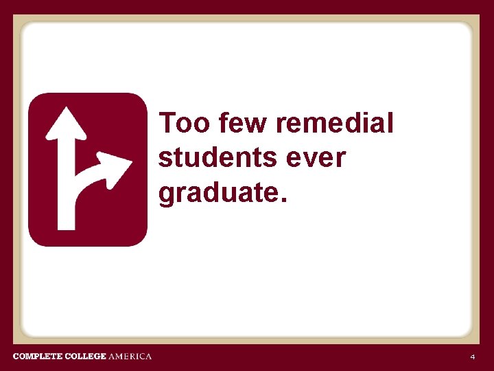 Too few remedial students ever graduate. 4 