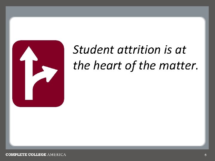 Student attrition is at the heart of the matter. 6 