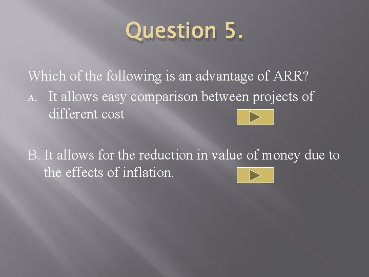 Question 5. Which of the following is an advantage of ARR? A. It allows