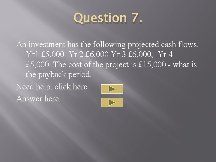 Question 7. An investment has the following projected cash flows. Yr 1 £ 5,
