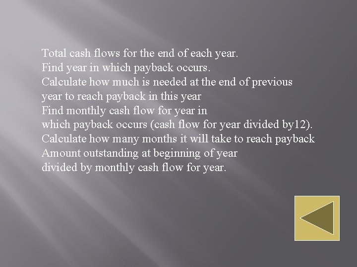 Total cash flows for the end of each year. Find year in which payback