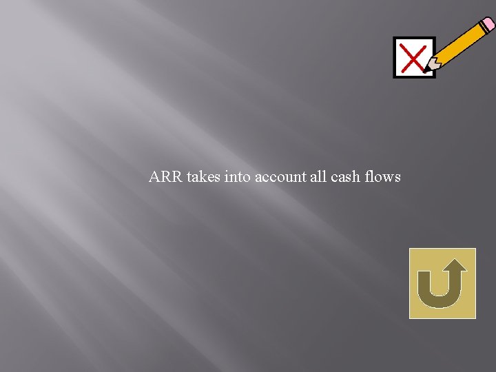ARR takes into account all cash flows 