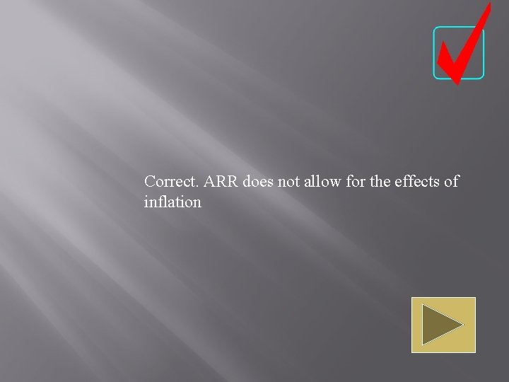 Correct. ARR does not allow for the effects of inflation 