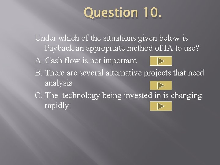 Question 10. Under which of the situations given below is Payback an appropriate method