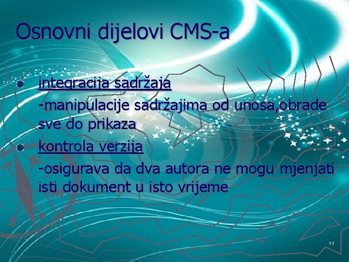 Osnovni dijelovi CMS-a integracija sadržaja -manipulacije sadržajima od unosa, obrade sve do prikaza kontrola
