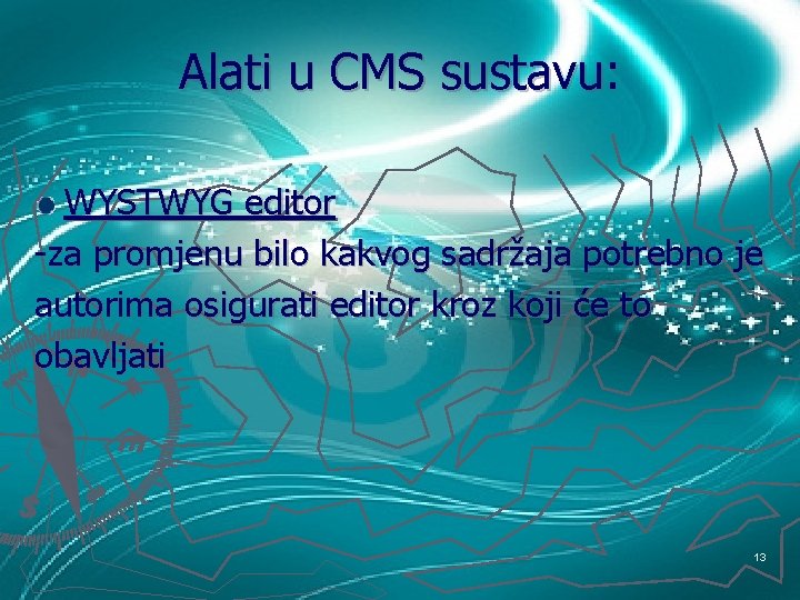 Alati u CMS sustavu: WYSTWYG editor -za promjenu bilo kakvog sadržaja potrebno je autorima