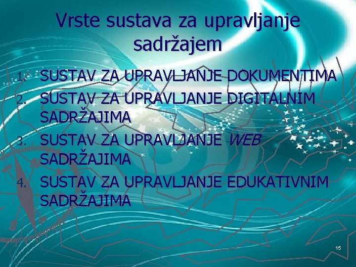 Vrste sustava za upravljanje sadržajem SUSTAV ZA UPRAVLJANJE DOKUMENTIMA 2. SUSTAV ZA UPRAVLJANJE DIGITALNIM