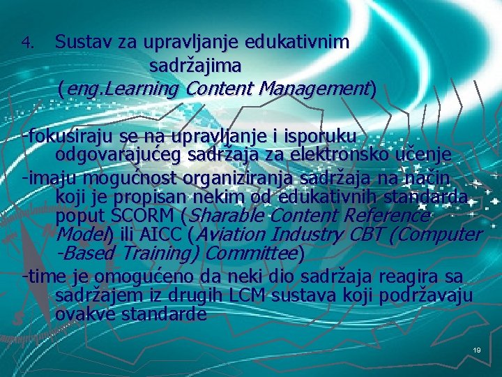 4. Sustav za upravljanje edukativnim sadržajima (eng. Learning Content Management) -fokusiraju se na upravljanje