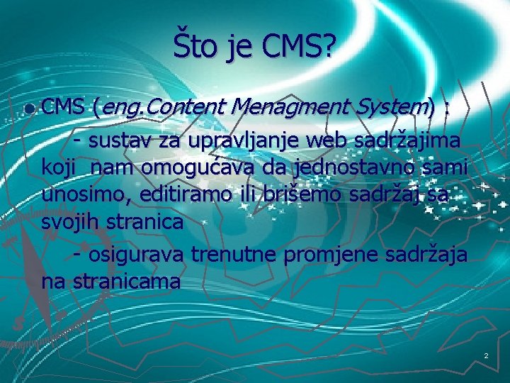 Što je CMS? CMS (eng. Content Menagment System) : - sustav za upravljanje web