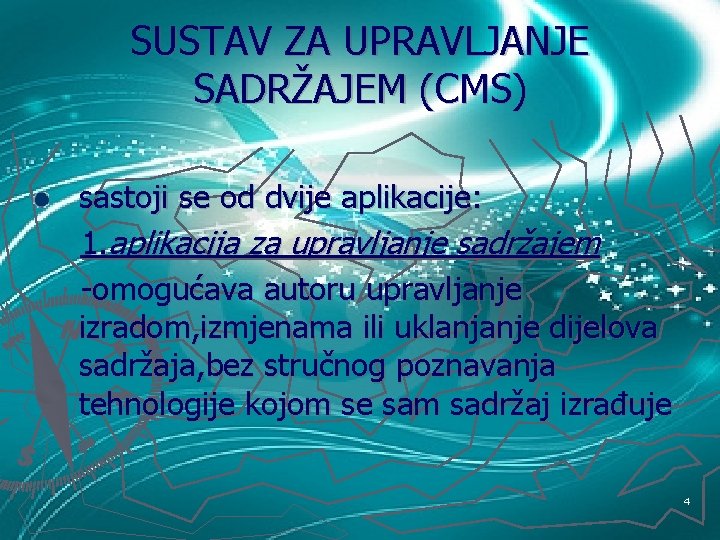 SUSTAV ZA UPRAVLJANJE SADRŽAJEM (CMS) sastoji se od dvije aplikacije: 1. aplikacija za upravljanje
