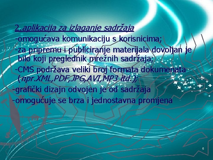 2. aplikacija za izlaganje sadržaja -omogućava komunikaciju s korisnicima; -za pripremu i publiciranje materijala