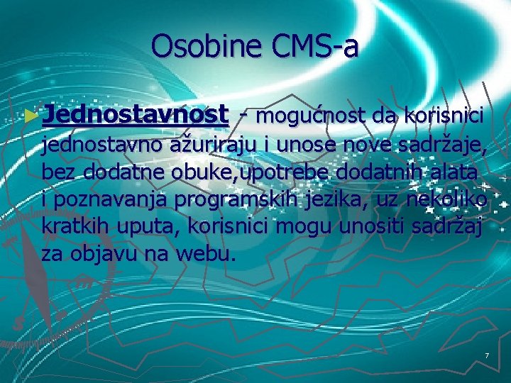 Osobine CMS-a ►Jednostavnost - mogućnost da korisnici jednostavno ažuriraju i unose nove sadržaje, bez