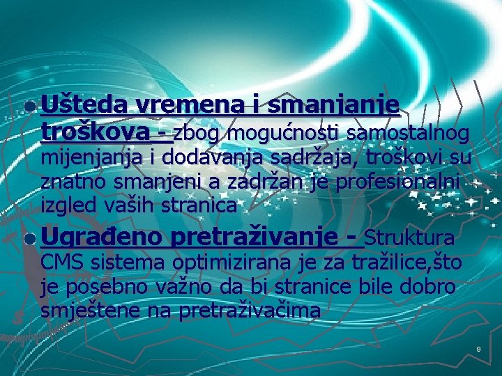 Ušteda vremena i smanjanje troškova - zbog mogućnosti samostalnog mijenjanja i dodavanja sadržaja, troškovi