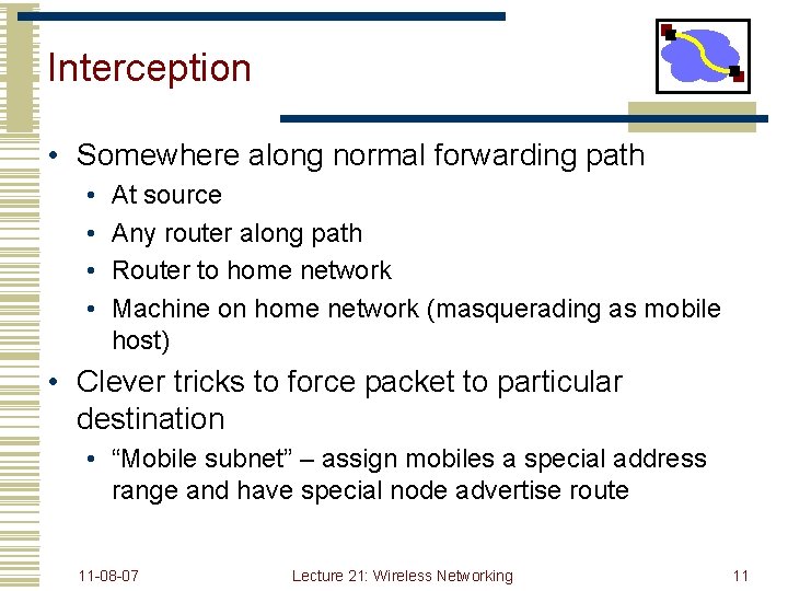 Interception • Somewhere along normal forwarding path • • At source Any router along