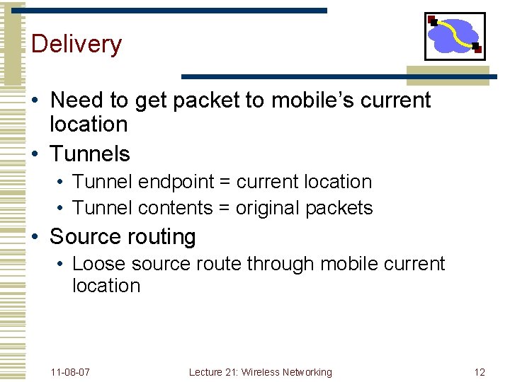 Delivery • Need to get packet to mobile’s current location • Tunnels • Tunnel