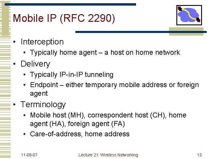 Mobile IP (RFC 2290) • Interception • Typically home agent – a host on