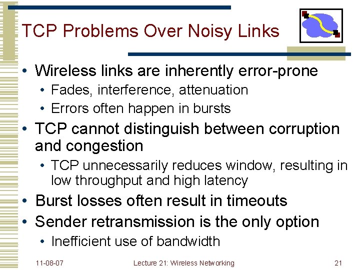 TCP Problems Over Noisy Links • Wireless links are inherently error-prone • Fades, interference,