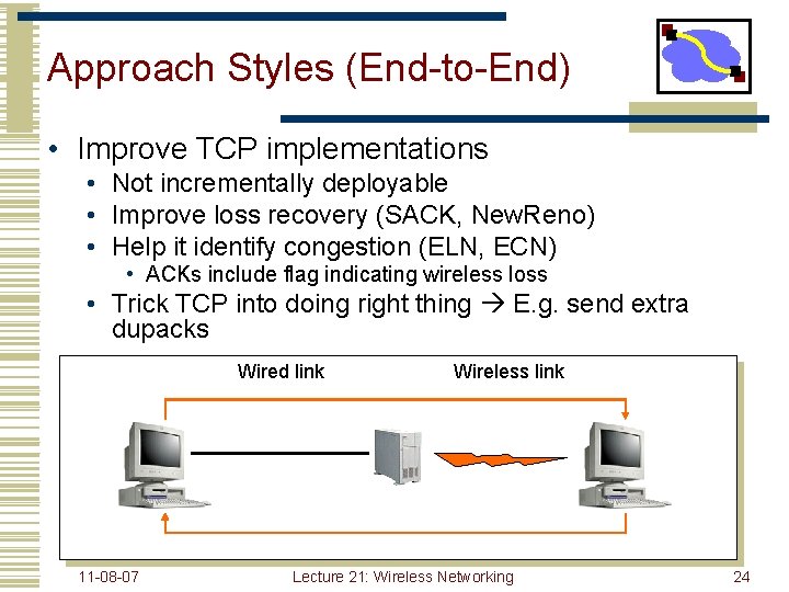 Approach Styles (End-to-End) • Improve TCP implementations • Not incrementally deployable • Improve loss