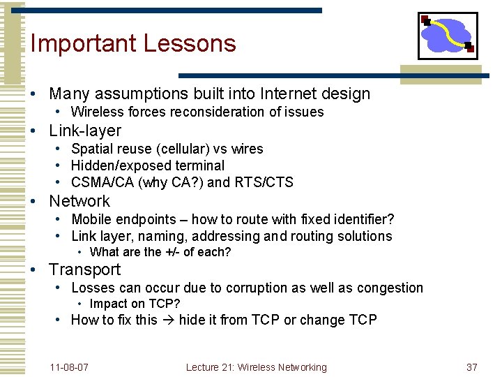 Important Lessons • Many assumptions built into Internet design • Wireless forces reconsideration of