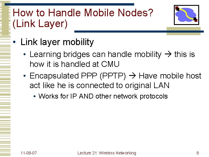 How to Handle Mobile Nodes? (Link Layer) • Link layer mobility • Learning bridges