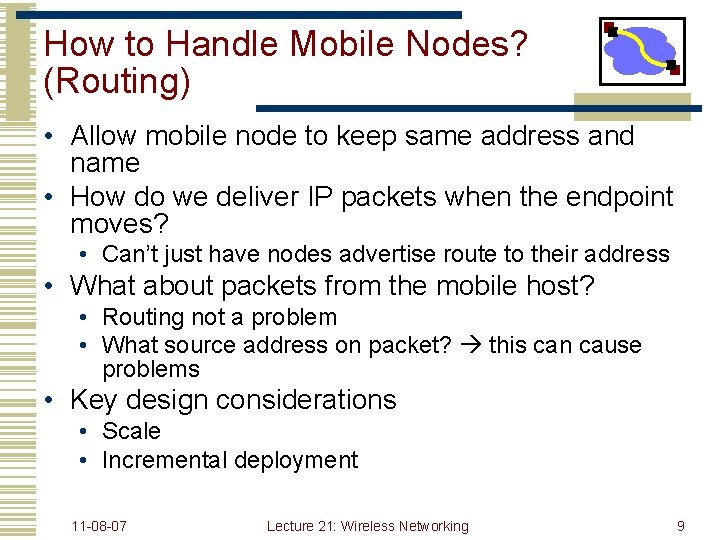 How to Handle Mobile Nodes? (Routing) • Allow mobile node to keep same address