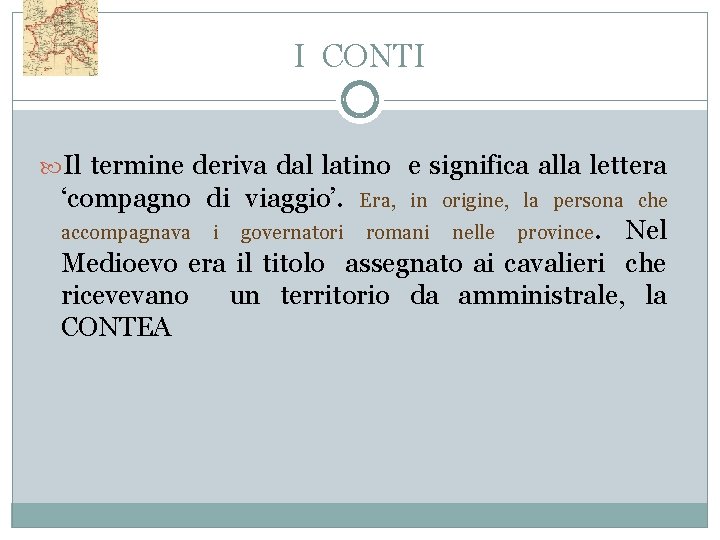 I CONTI Il termine deriva dal latino e significa alla lettera ‘compagno di viaggio’.