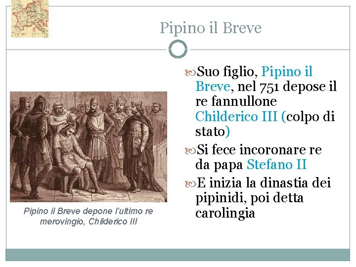 Pipino il Breve Suo figlio, Pipino il Breve depone l’ultimo re merovingio, Childerico III