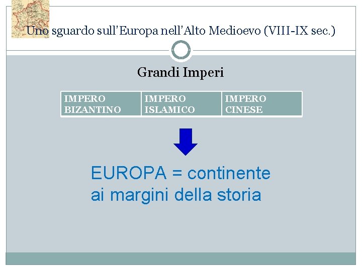 Uno sguardo sull’Europa nell’Alto Medioevo (VIII-IX sec. ) Grandi Imperi IMPERO BIZANTINO IMPERO ISLAMICO