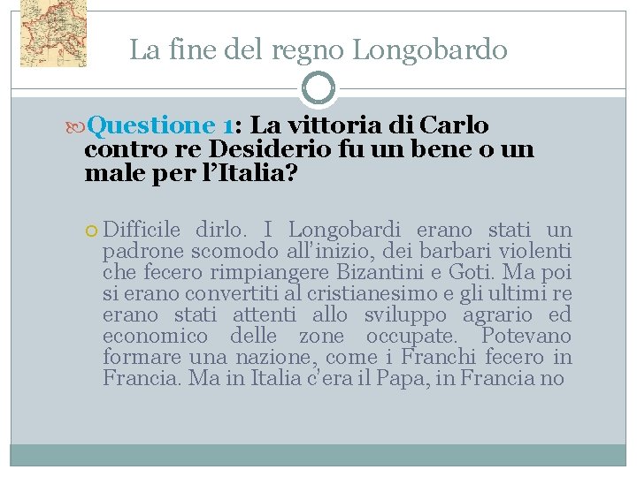 La fine del regno Longobardo Questione 1: La vittoria di Carlo contro re Desiderio