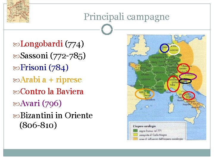 Principali campagne Longobardi (774) Sassoni (772 -785) Frisoni (784) Arabi a + riprese Contro