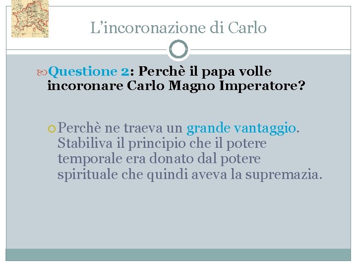 L’incoronazione di Carlo Questione 2: Perchè il papa volle incoronare Carlo Magno Imperatore? Perchè