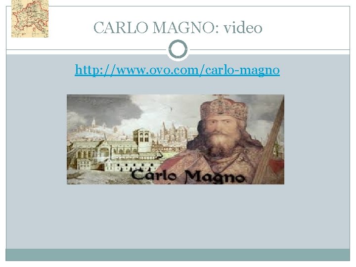 CARLO MAGNO: video http: //www. ovo. com/carlo-magno 