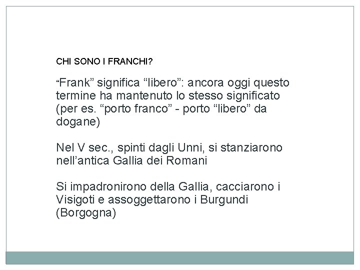 CHI SONO I FRANCHI? “Frank” significa “libero”: ancora oggi questo termine ha mantenuto lo