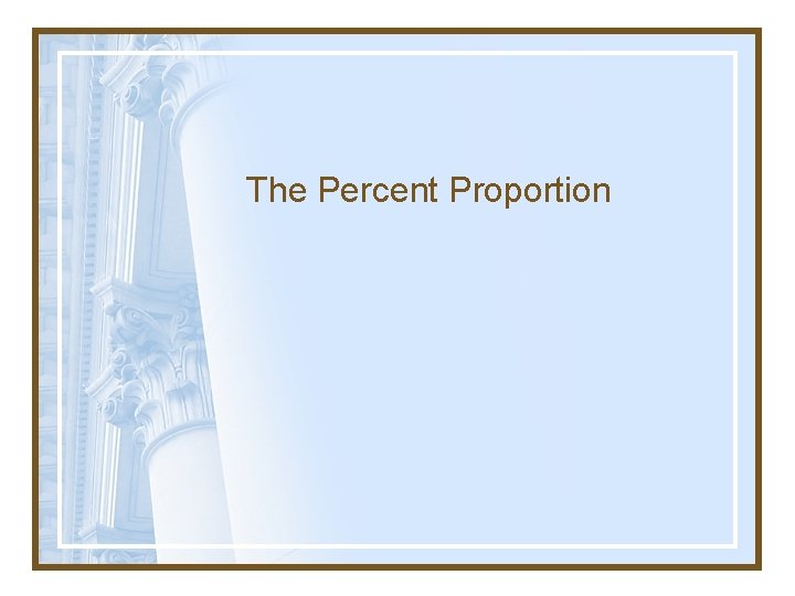 The Percent Proportion 