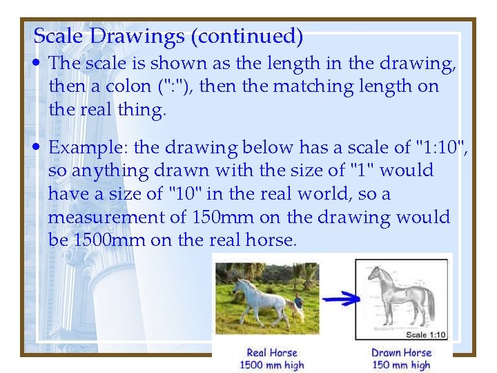 Scale Drawings (continued) • The scale is shown as the length in the drawing,