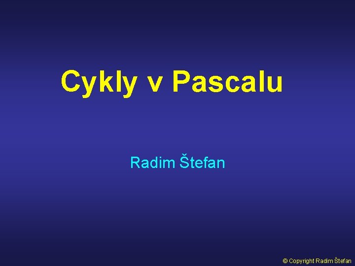 Cykly v Pascalu Radim Štefan © Copyright Radim Štefan 